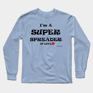 I'm A Super Spreader Of Love Long Sleeve T-Shirt